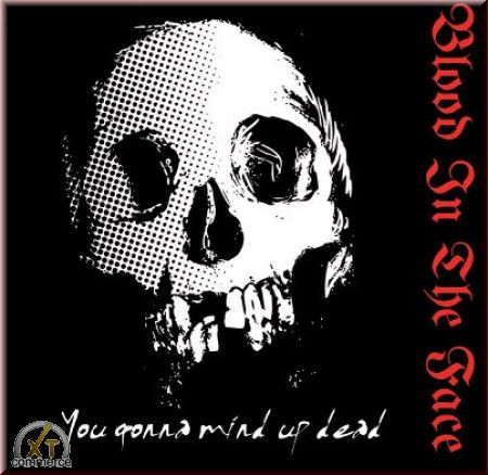 Blood in the face - You gonna mind up dead /schwarz