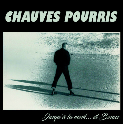 Chauves Pourris ‎– Jusqu´A La Mort...+ Bonus LP
