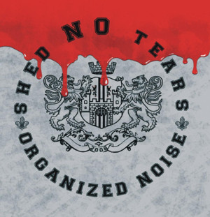 Shed NO Tears - Organized Noise