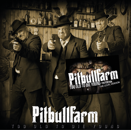 Pitbullfarm - Too Old To Die Young 2nd Edition