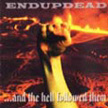 Endupdead - and the hell followed them