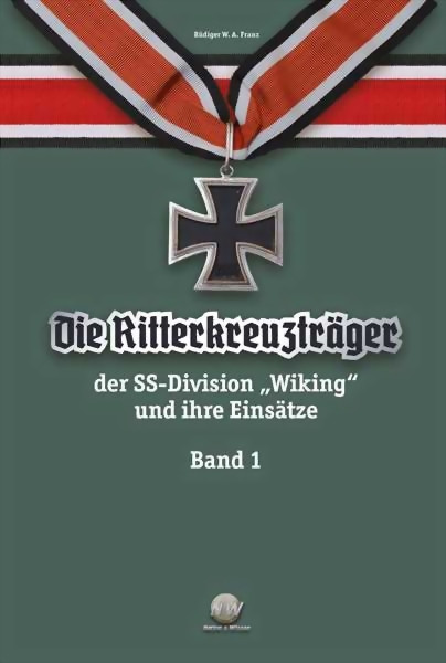 Franz, Rüdiger W. A.: Die Ritterkreuzträger der SS- Divison Wiking Bd. 1