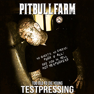 Pitbullfarm - Too Old To Die Young 2nd Edition Testpressung LP