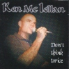 Ken Mc Lellan – Don’t think twice